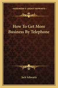 How to Get More Business by Telephone