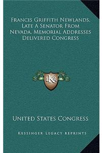 Francis Griffith Newlands, Late a Senator from Nevada, Memorial Addresses Delivered Congress