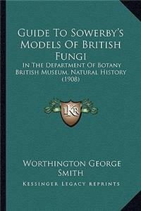 Guide To Sowerby's Models Of British Fungi