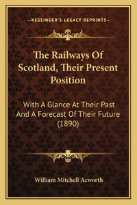 The Railways Of Scotland, Their Present Position
