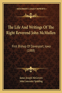 The Life And Writings Of The Right Reverend John McMullen