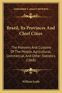 Brazil, Its Provinces And Chief Cities