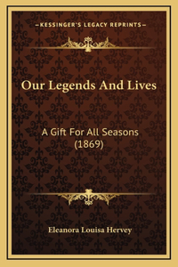 Our Legends And Lives