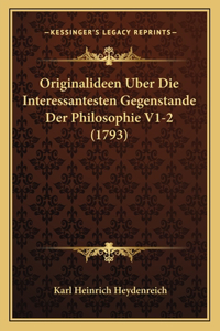 Originalideen Uber Die Interessantesten Gegenstande Der Philosophie V1-2 (1793)