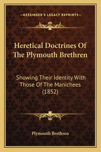 Heretical Doctrines Of The Plymouth Brethren