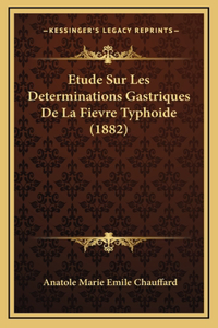 Etude Sur Les Determinations Gastriques De La Fievre Typhoide (1882)