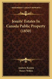 Jesuits' Estates In Canada Public Property (1850)