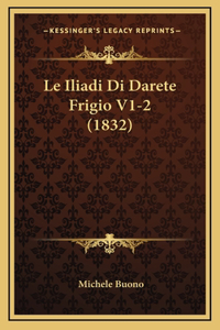 Le Iliadi Di Darete Frigio V1-2 (1832)
