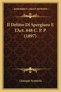 Il Delitto Di Spergiuro E L'Art. 848 C. P. P (1897)