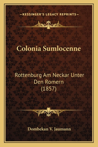 Colonia Sumlocenne: Rottenburg Am Neckar Unter Den Romern (1857)