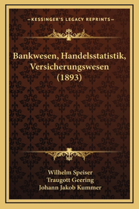 Bankwesen, Handelsstatistik, Versicherungswesen (1893)