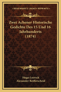 Zwei Achener Historische Gedichte Des 15 Und 16 Jahrhunderts (1874)