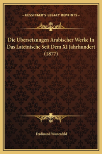 Die Ubersetzungen Arabischer Werke In Das Lateinische Seit Dem XI Jahrhundert (1877)