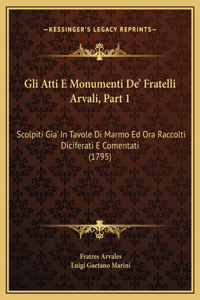 Gli Atti E Monumenti De' Fratelli Arvali, Part 1