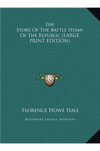 The Story Of The Battle Hymn Of The Republic (LARGE PRINT EDITION)