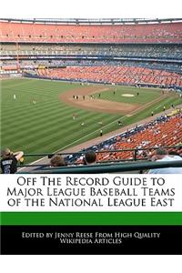 Off the Record Guide to Major League Baseball Teams of the National League East
