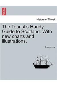 The Tourist's Handy Guide to Scotland. with New Charts and Illustrations.
