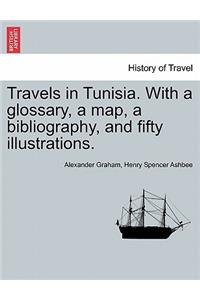 Travels in Tunisia. with a Glossary, a Map, a Bibliography, and Fifty Illustrations.