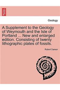 Supplement to the Geology of Weymouth and the Isle of Portland ... New and Enlarged Edition. Consisting of Twenty Lithographic Plates of Fossils.