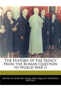 The History of the Papacy from the Roman Question to World War II