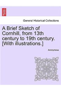 Brief Sketch of Cornhill, from 13th Century to 19th Century. [With Illustrations.]