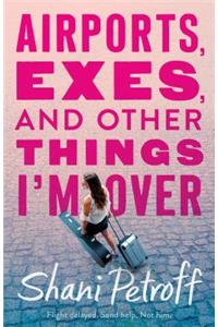 Airports, Exes, and Other Things I'm Over