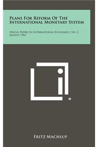 Plans for Reform of the International Monetary System