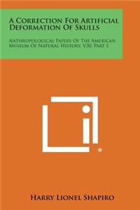 Correction for Artificial Deformation of Skulls: Anthropological Papers of the American Museum of Natural History, V30, Part 1