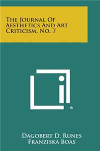 Journal of Aesthetics and Art Criticism, No. 7