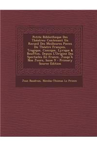 Petite Bibliotheque Des Theatres: Contenant Un Recueil Des Meilleures Pieces Du Theatre Francois, Tragique, Comique, Lyrique & Bouffon, Depuis L'Origi