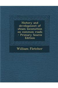 History and Development of Steam Locomotion on Common Roads