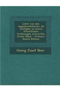 Lehre Von Den Augenkrankheiten, ALS Leitfaden Zu Seinen Offentlichen Vorlesungen Entworfen, Erster Band.