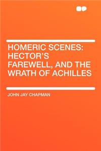 Homeric Scenes: Hector's Farewell, and the Wrath of Achilles
