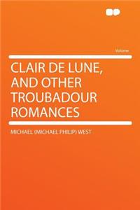 Clair de Lune, and Other Troubadour Romances