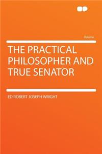 The Practical Philosopher and True Senator
