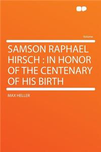 Samson Raphael Hirsch: In Honor of the Centenary of His Birth