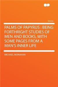 Palms of Papyrus: Being Forthright Studies of Men and Books, with Some Pages from a Man's Inner Life