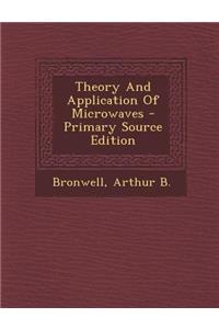 Theory and Application of Microwaves - Primary Source Edition