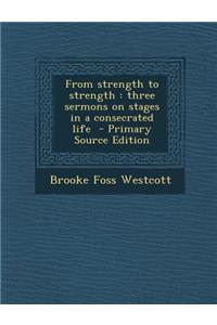From Strength to Strength: Three Sermons on Stages in a Consecrated Life