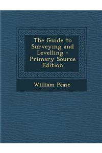 The Guide to Surveying and Levelling - Primary Source Edition