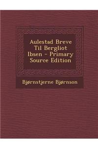 Aulestad Breve Til Bergliot Ibsen - Primary Source Edition