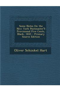 Some Notes on the New York Postmaster's Provisional Five Cents, Black, 1845 - Primary Source Edition