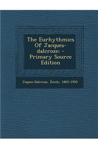 The Eurhythmics of Jacques-Dalcroze;