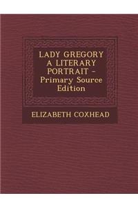 Lady Gregory a Literary Portrait