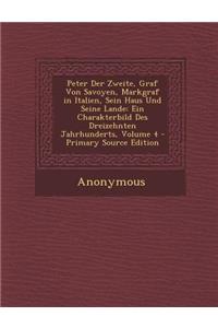 Peter Der Zweite, Graf Von Savoyen, Markgraf in Italien, Sein Haus Und Seine Lande