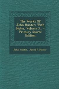 The Works of John Hunter: With Notes, Volume 3...