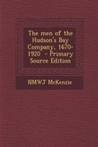 The Men of the Hudson's Bay Company, 1670-1920