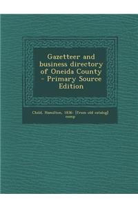 Gazetteer and Business Directory of Oneida County - Primary Source Edition