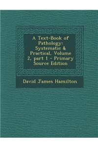 A Text-Book of Pathology: Systematic & Practical, Volume 2, Part 1 - Primary Source Edition
