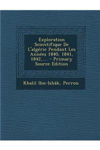 Exploration Scientifique de L'Algerie Pendant Les Annees 1840, 1841, 1842, ....